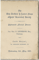 The Ship Brokers' & Custom House Agents' Benevolent Society, eighteenth annual dinner, menu, Wednesday, May 8, 1901, at Café Royal; Attwater, J. P. (accompanist)